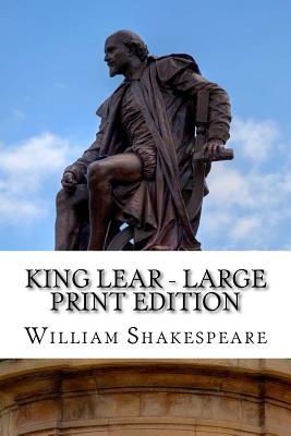 King Lear - Large Print Edition: The Tragedy of King Lear: A Play By William Shakespeare Cover Image