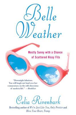 Belle Weather: Mostly Sunny with a Chance of Scattered Hissy Fits By Celia Rivenbark Cover Image