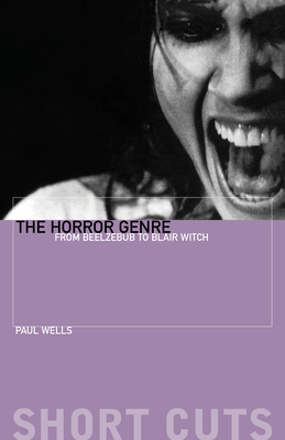 The Horror Genre: From Beelzebub to Blair Witch (Short Cuts) By Paul Wells Cover Image