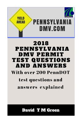 2018 Pennsylvania DMV Permit Test Questions And Answers: Over 200 PennDot Questions Answered and Explained Cover Image