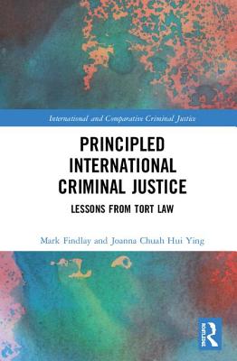 Principled International Criminal Justice: Lessons from Tort Law (International and Comparative Criminal Justice) Cover Image