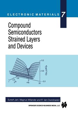 Compound Semiconductors Strained Layers and Devices (Electronic Materials #7) By Suresh Jain (Editor), Magnus Willander (Editor), R. Van Overstraeten (Editor) Cover Image