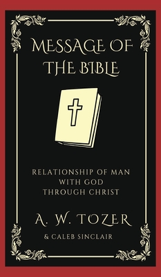 The Message of the Bible: Relationship of Man with God through Christ Cover Image