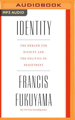 Identity: The Demand for Dignity and the Politics of Resentment By Francis Fukuyama, P. J. Ochlan (Read by) Cover Image