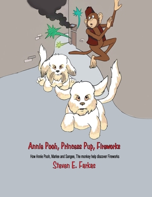 Annie Pooh, Princess Pup, Fireworks: How Annie Pooh, MarLee and Sangee, the Monkey Help Discover Fireworks Cover Image
