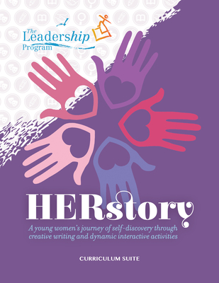 Herstory Curriculum Suite: A Young Women's Journey of Self-Discovery Through Creative Writing and Dynamic Interactive Activities By The Leadership Program Cover Image