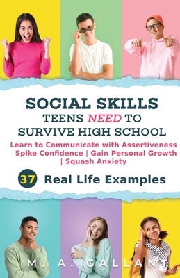 Social Skills Teens Need to Survive High School: Learn to Communicate with Assertiveness, Spike Confidence, Gain Personal Growth, and Squash Anxiety Cover Image