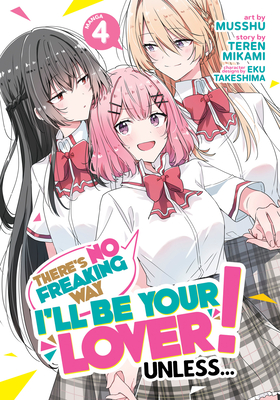 There's No Freaking Way I'll be Your Lover! Unless... (Manga) Vol. 4 Cover Image