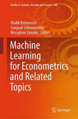 Machine Learning for Econometrics and Related Topics (Studies in Systems #508)