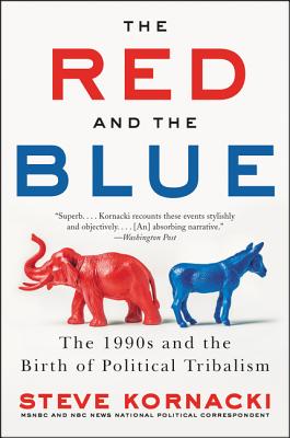 The Red and the Blue: The 1990s and the Birth of Political Tribalism By Steve Kornacki Cover Image