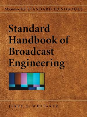Standard Handbook of Broadcast Engineering (McGraw-Hill Standard Handbooks) Cover Image