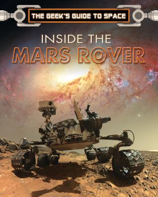 Inside the Mars Rover (Geek's Guide to Space) By David Baker Cover Image