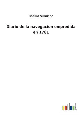 Diario de la navegacion empredida en 1781 By Basilio Villarino Cover Image