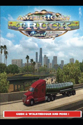 American Truck Simulator Guide & Walkthrough and MORE ! By Urax13 Cover Image