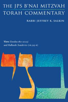Yitro (Exodus 18:1-20:23) and Haftarah (Isaiah 6:1-7:6; 9:5-6): The JPS B'nai Mitzvah Torah Commentary (JPS Study Bible) By Rabbi Jeffrey K. Salkin Cover Image