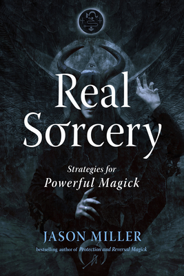 Real Sorcery: Strategies for Powerful Magick (Strategic Sorcery Series) By Jason Miller, Matthew Brownlee (Illustrator) Cover Image