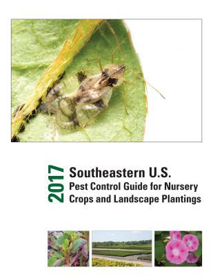 2017 Southeastern U.S. Pest Control Guide for Nursery Crops and Landscape Plantings By Joseph C. Neal (Editor), Juang-Horng Jc Chong (Editor), Jean Williams-Woodward (Editor) Cover Image
