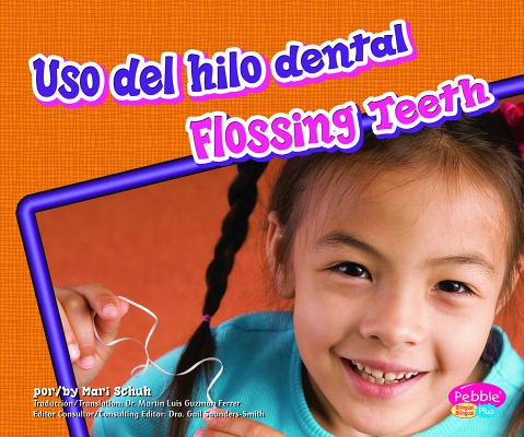 Uso del Hilo Dental/Flossing Teeth (Dientes Sanos/Healthy Teeth) By Mari Schuh Cover Image