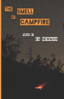 The Smell of Campfire: Poems By Kg Newman Cover Image