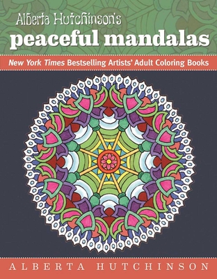 Alberta Hutchinson's Peaceful Mandalas: New York Times Bestselling Artists' Adult Coloring Books Cover Image