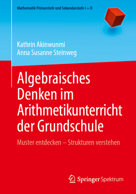 Algebraisches Denken Im Arithmetikunterricht Der Grundschule: Muster Entdecken - Strukturen Verstehen (Mathematik Primarstufe Und Sekundarstufe I + II)