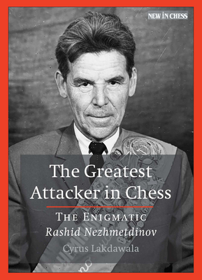 The Greatest Attacker in Chess: The Enigmatic Rashid Nezhmetdinov Cover Image
