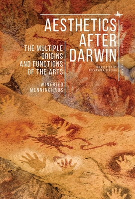 Aesthetics After Darwin: The Multiple Origins and Functions of the Arts By Winfried Menninghaus Cover Image