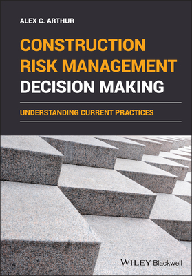 Construction Risk Management Decision Making: Understanding Current Practices Cover Image