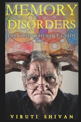 Memory Disorders - The Comprehensive Guide: Navigating the Complex World of Memory Loss and Cognitive Impairment Cover Image