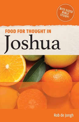 Food for Thought in Joshua: Bite-sized Bible Study in the Old Testament By Rob de Jongh Cover Image