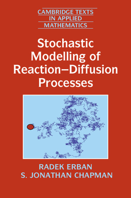 Stochastic Modelling of Reaction-Diffusion Processes (Cambridge Texts in Applied Mathematics #60) Cover Image