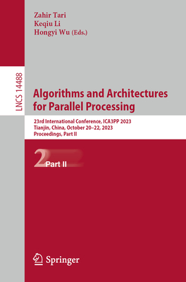 Algorithms and Architectures for Parallel Processing: 23rd International Conference, Ica3pp 2023, Tianjin, China, October 20-22, 2023, Proceedings, Pa (Lecture Notes in Computer Science #1448)