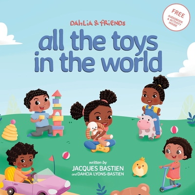 Dahlia & Friends: All The Toys In The World By Jacques Bastien, Dahcia Lyons-Bastien, Wendi Hendra Saputra (Illustrator) Cover Image