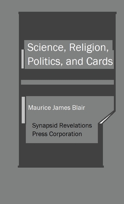 Science, Religion, Politics, and Cards By Maurice James Blair Cover Image