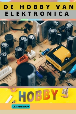 de Hobby Van Elektronica By Crispin Kook Cover Image