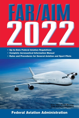 FAR/AIM 2022: Up-to-Date FAA Regulations / Aeronautical Information Manual (FAR/AIM Federal Aviation Regulations) Cover Image