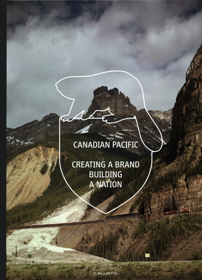 Canadian Pacific: Creating a Brand, Building a Nation Cover Image