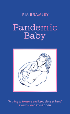 Pandemic Baby: Becoming a Parent in Lockdown Cover Image