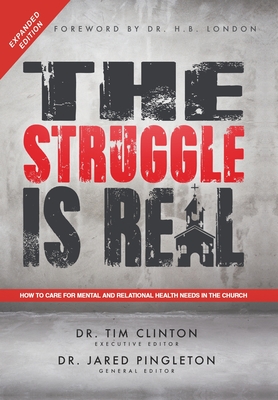 The Struggle Is Real: How to Care for Mental and Relational Health Needs in the Church By Tim Clinton, Jared Pingleton (Editor), H. B. London (Foreword by) Cover Image