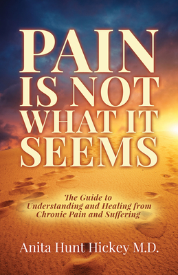 Pain Is Not What It Seems: The Guide to Understanding and Healing from Chronic Pain and Suffering Cover Image