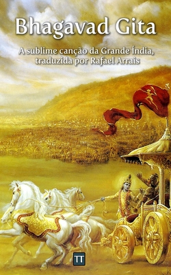Bhagavad Gita: A sublime canção da Grande Índia By Rafael Arrais (Translator), Anonimo Cover Image