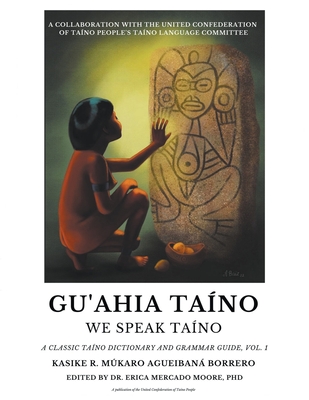 Gu'ahia Taíno We Speak Taíno By Roberto Múkaro Agueibaná Borrero Cover Image
