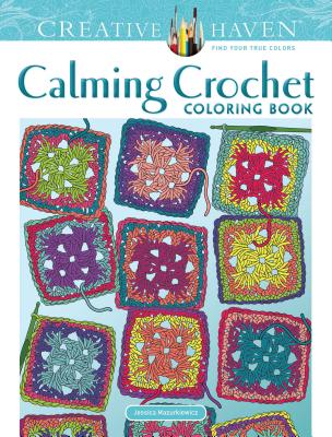 Creative Haven Calming Crochet Coloring Book (Adult Coloring Books: Calm)