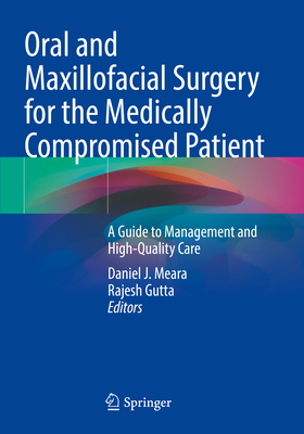 Oral and Maxillofacial Surgery for the Medically Compromised Patient: A Guide to Management and High-Quality Care By Daniel J. Meara (Editor), Rajesh Gutta (Editor) Cover Image
