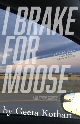 I Brake for Moose and Other Stories By Geeta Kothari Cover Image