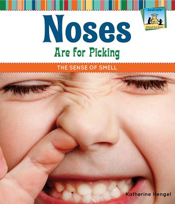 Noses Are for Picking: The Sense of Smell: The Sense of Smell (All about Your Senses) Cover Image