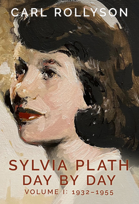 Sylvia Plath Day by Day, Volume 1: 1932-1955 By Carl Rollyson Cover Image