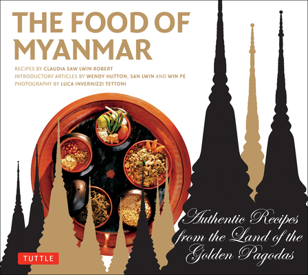 Food of Myanmar: Authentic Recipes from the Land of the Golden Pagodas Cover Image