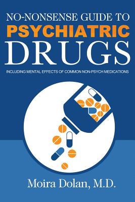 No-Nonsense Guide to Psychiatric Drugs: Including Mental Effects of Common Non-Psych Medications (No-Nonsense Guides Book 1 #1) By Moira Dolan, Alex Croft (Illustrator), Debra L. Hartmann (Editor) Cover Image