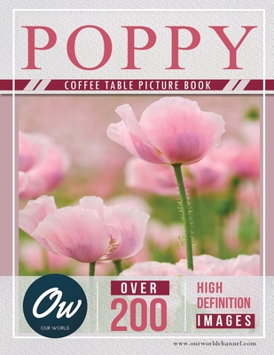Poppy: Coffee Table Picture Book (Coffee Table Picture Book - Flowers - Over 200 HD Images)